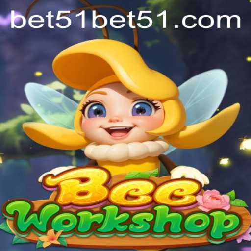 Exploring the Intriguing World of BeeWorkshop with Bet51