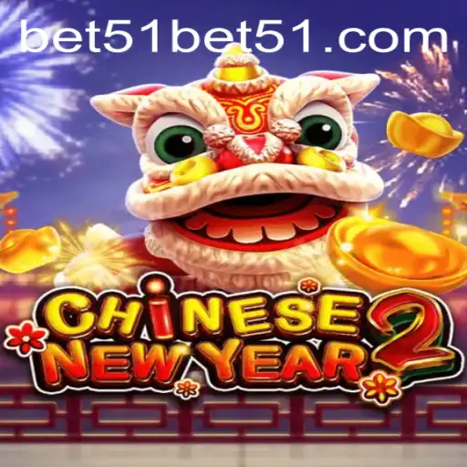Exploring the World of CHINESENEWYEAR2: A New Era of Strategic Gameplay with bet51