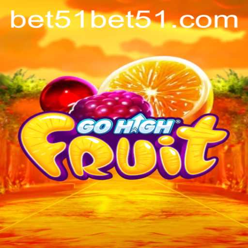 Exploring the Exciting Realm of GoHighFruit and the Key Insights on bet51