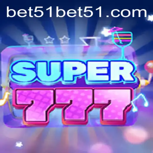 Exploring the Thrilling World of Super777 and bet51